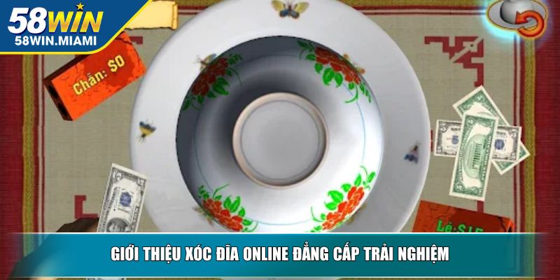 Giới thiệu xóc đĩa online đẳng cấp trải nghiệm
