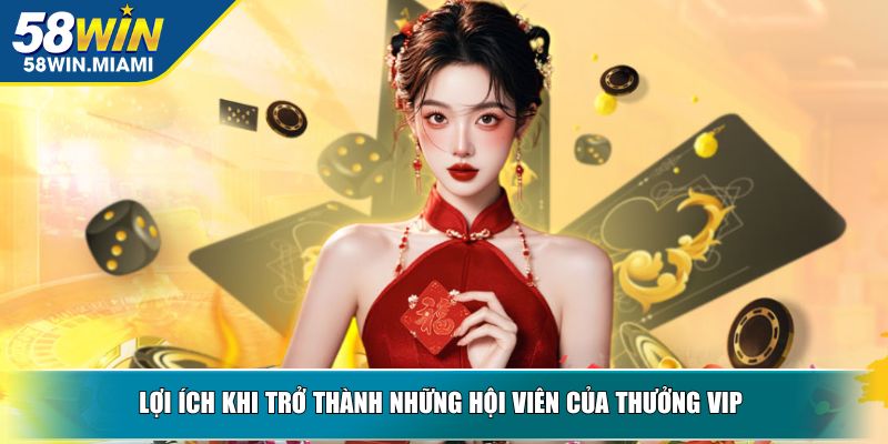 Lợi ích khi trở thành những hội viên của thưởng vip