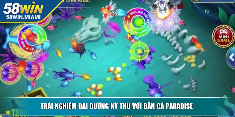 Trải nghiệm đại dương kỳ thú với bắn cá Paradise